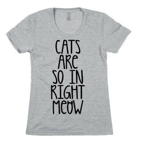 Cats Are So In Right Meow Womens T-Shirt