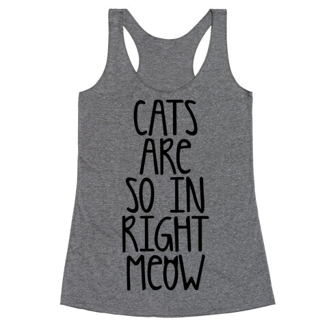 Cats Are So In Right Meow Racerback Tank Top