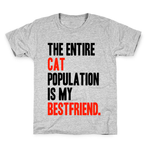The Entire Cat Population Is My Best Friend Kids T-Shirt