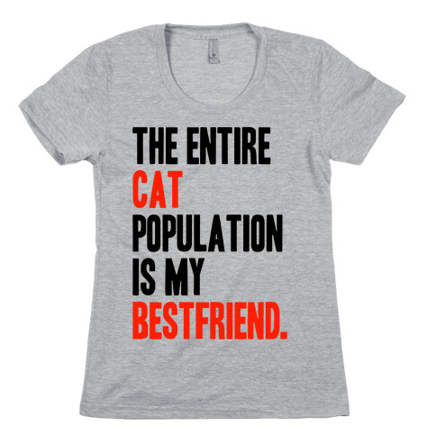 The Entire Cat Population Is My Best Friend Womens T-Shirt