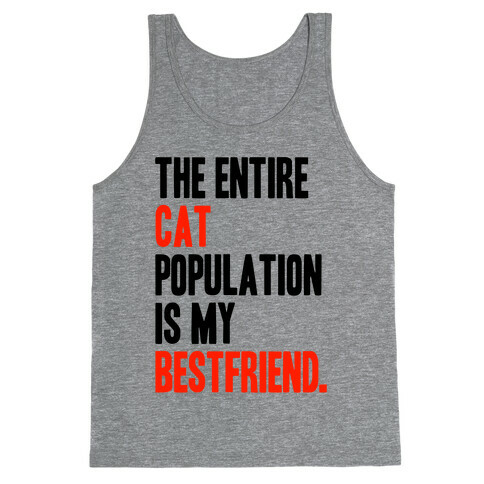 The Entire Cat Population Is My Best Friend Tank Top