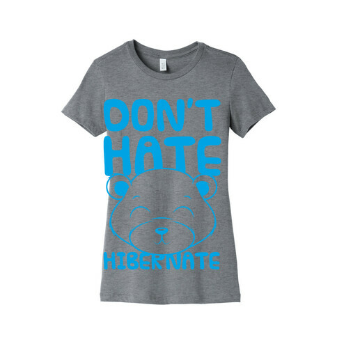 Don't Hate Hibernate Womens T-Shirt