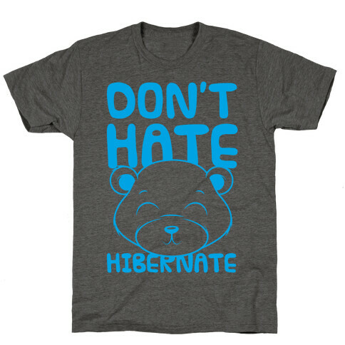 Don't Hate Hibernate T-Shirt