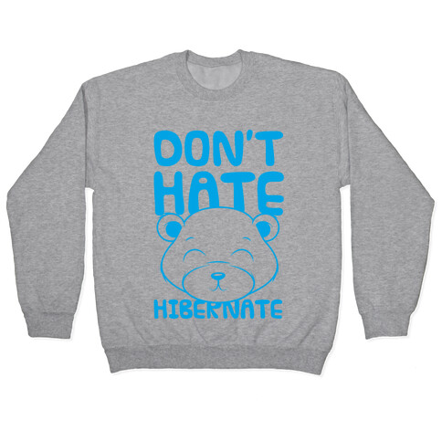 Don't Hate Hibernate Pullover