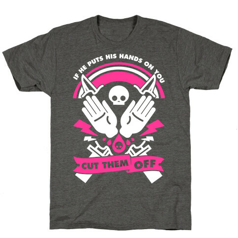 If He Puts His Hands On You Cut Them Off T-Shirt