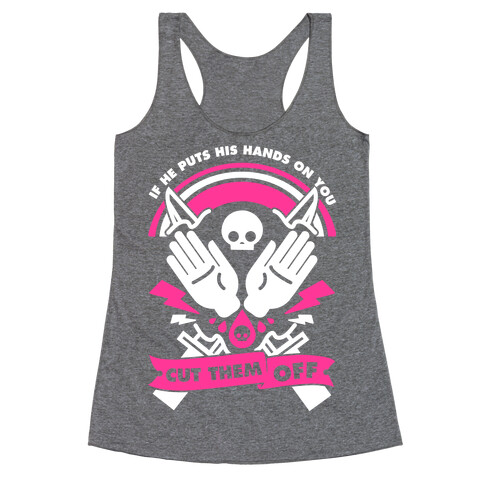 If He Puts His Hands On You Cut Them Off Racerback Tank Top