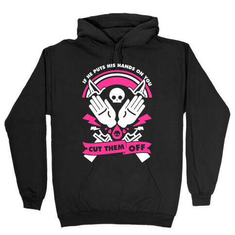 If He Puts His Hands On You Cut Them Off Hooded Sweatshirt