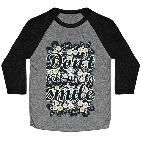 Don't Tell Me To Smile Baseball Tee