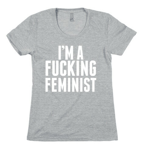 I'm A F***ing Feminist Womens T-Shirt