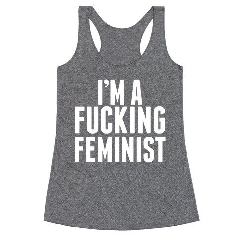 I'm A F***ing Feminist Racerback Tank Top