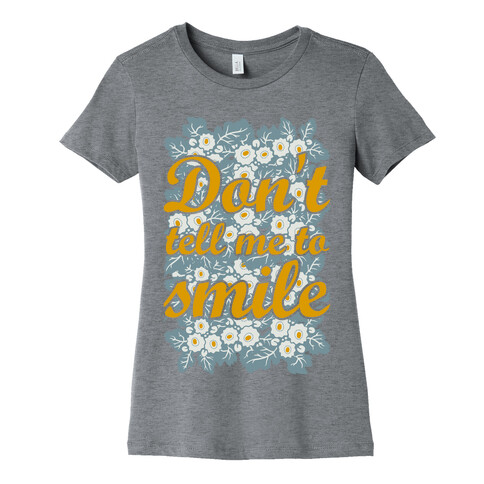 Don't Tell Me To Smile Womens T-Shirt