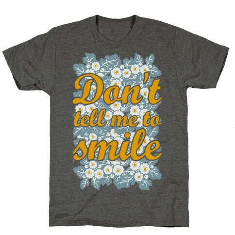 Don't Tell Me To Smile T-Shirt