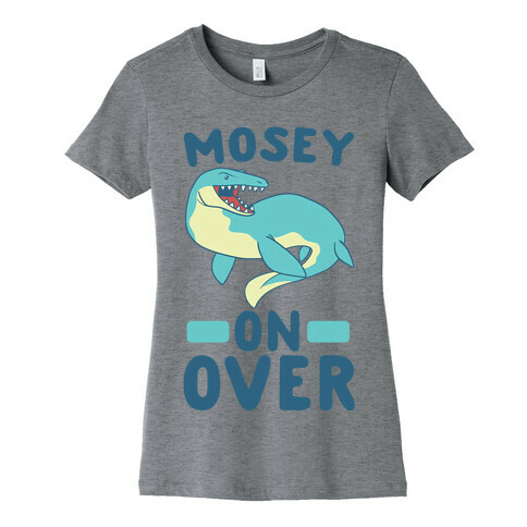 Mosey On Over - Mosasaurus Womens T-Shirt