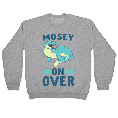 Mosey On Over - Mosasaurus Pullover