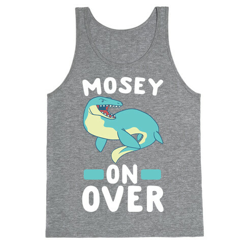 Mosey On Over - Mosasaurus  Tank Top