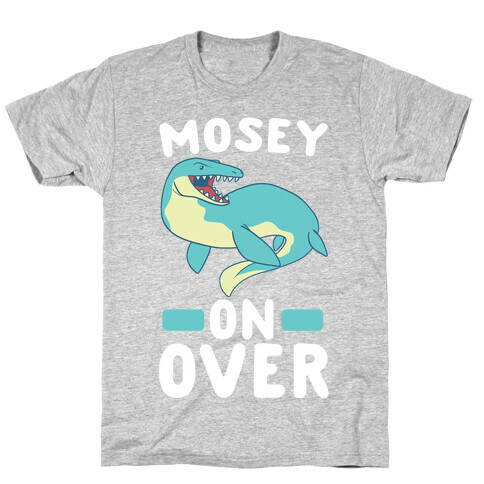 Mosey On Over - Mosasaurus  T-Shirt