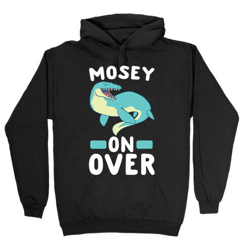 Mosey On Over - Mosasaurus  Hooded Sweatshirt