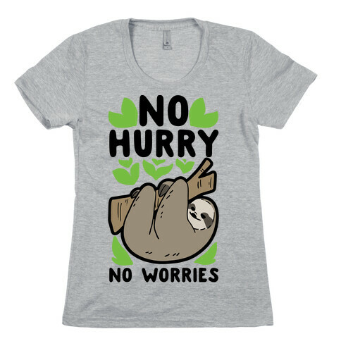 No Hurry, No Worries - Sloth Womens T-Shirt