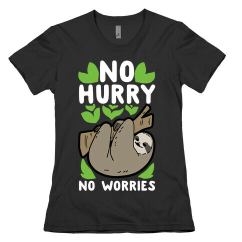No Hurry, No Worries - Sloth Womens T-Shirt