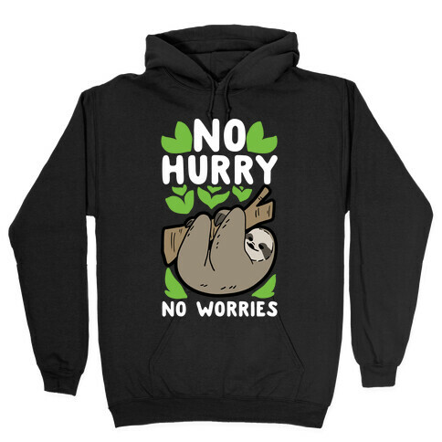 No Hurry, No Worries - Sloth Hooded Sweatshirt