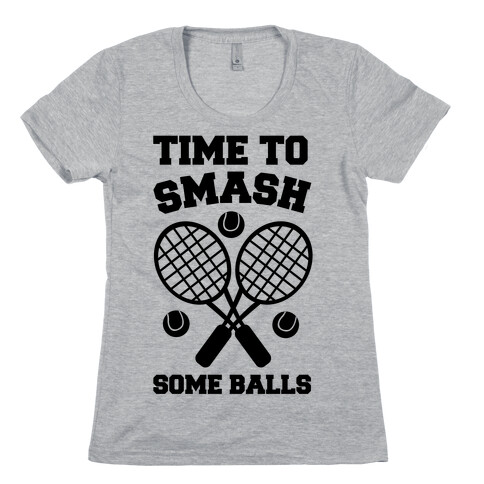 Time to Smash Some Balls - Tennis Womens T-Shirt