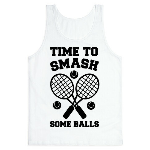 Time to Smash Some Balls - Tennis Tank Top