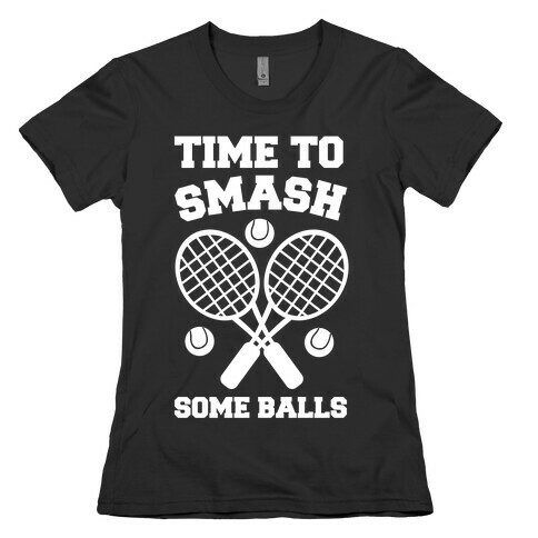 Time to Smash Some Balls Womens T-Shirt