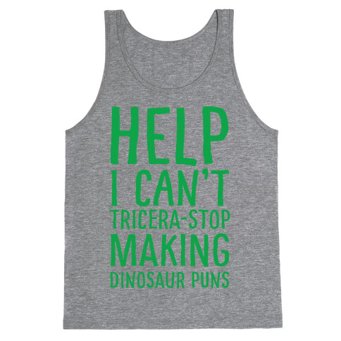 I Can't Tricera-STOP Making Dinosaur Puns Tank Top