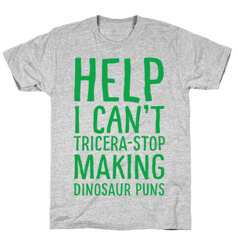 I Can't Tricera-STOP Making Dinosaur Puns T-Shirt