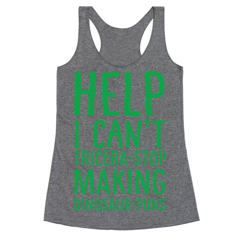 I Can't Tricera-STOP Making Dinosaur Puns Racerback Tank Top