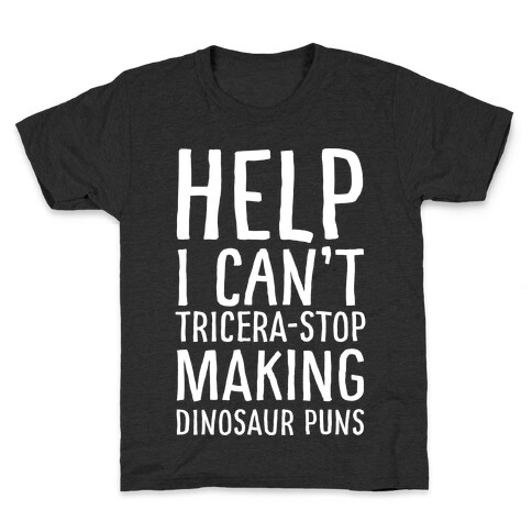 I Can't Tricera-STOP Making Dinosaur Puns Kids T-Shirt