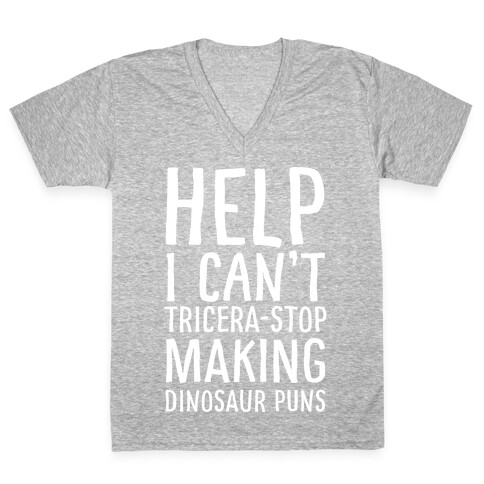 I Can't Tricera-STOP Making Dinosaur Puns V-Neck Tee Shirt