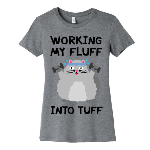 Working My Fluff Into Tuff Cat Womens T-Shirt