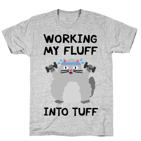 Working My Fluff Into Tuff Cat T-Shirt