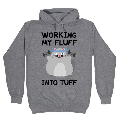 Working My Fluff Into Tuff Cat Hooded Sweatshirt