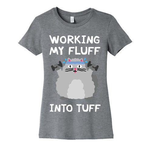 Working My Fluff Into Tuff Cat Womens T-Shirt