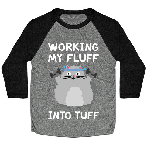 Working My Fluff Into Tuff Cat Baseball Tee