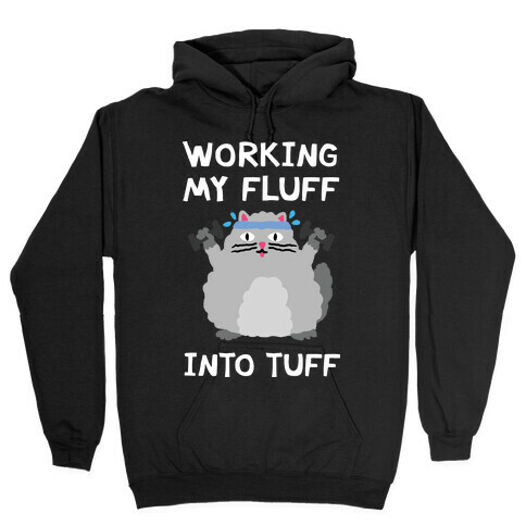 Working My Fluff Into Tuff Cat Hooded Sweatshirt