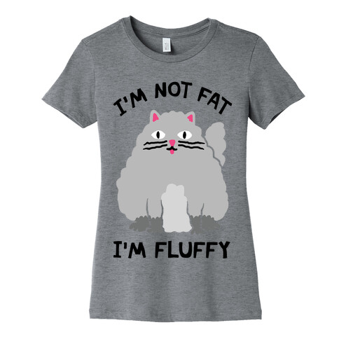 I'm Not Fat I'm Fluffy Cat Womens T-Shirt