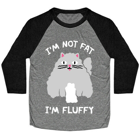 I'm Not Fat I'm Fluffy Cat Baseball Tee