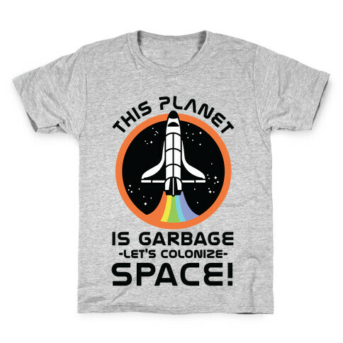 This Planet Is Garbage Let's Colonize Space Kids T-Shirt