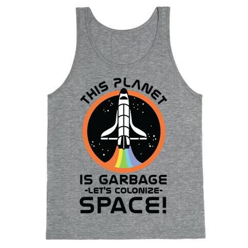 This Planet Is Garbage Let's Colonize Space Tank Top