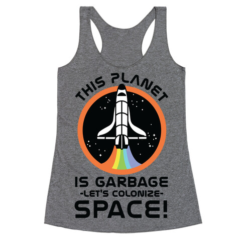 This Planet Is Garbage Let's Colonize Space Racerback Tank Top