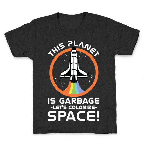 This Planet Is Garbage Let's Colonize Space Kids T-Shirt