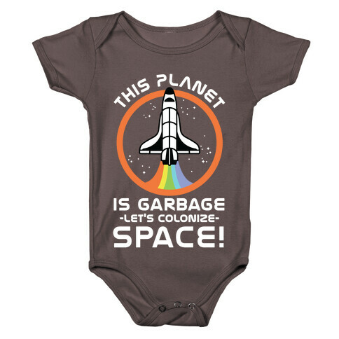 This Planet Is Garbage Let's Colonize Space Baby One-Piece
