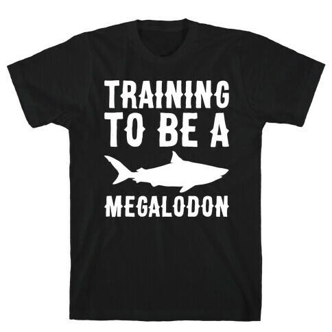 Training To Be A Megalodon White Print T-Shirt