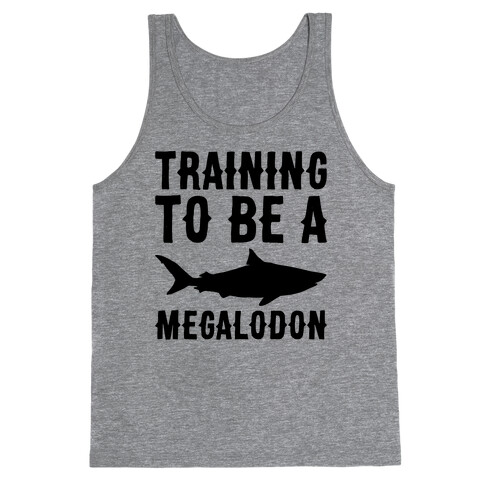 Training To Be A Megalodon Tank Top