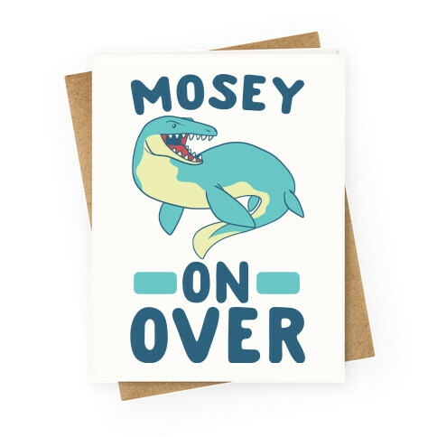 Mosey On Over - Mosasaurus  Greeting Card