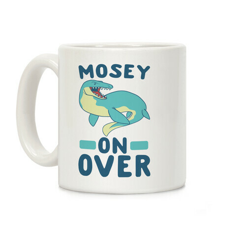 Mosey On Over - Mosasaurus  Coffee Mug