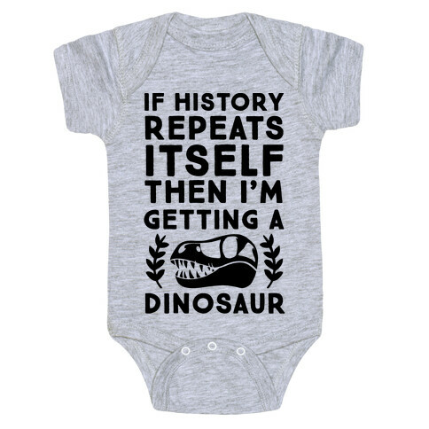If History Repeats Itself, Then I'm Getting a Dinosaur Baby One-Piece